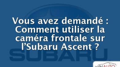 Vous avez demandé : Comment utiliser la caméra frontale sur l’Subaru Ascent ?